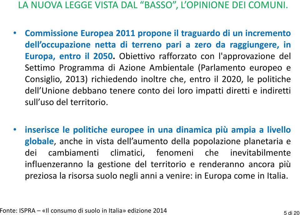 tenere conto dei loro impatti diretti e indiretti sull uso del territorio.