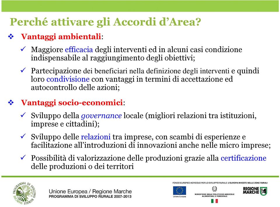 definizione degli interventi e quindi loro condivisionecon vantaggi in termini di accettazione ed autocontrollo delle azioni; Vantaggi socio-economici: Sviluppo della