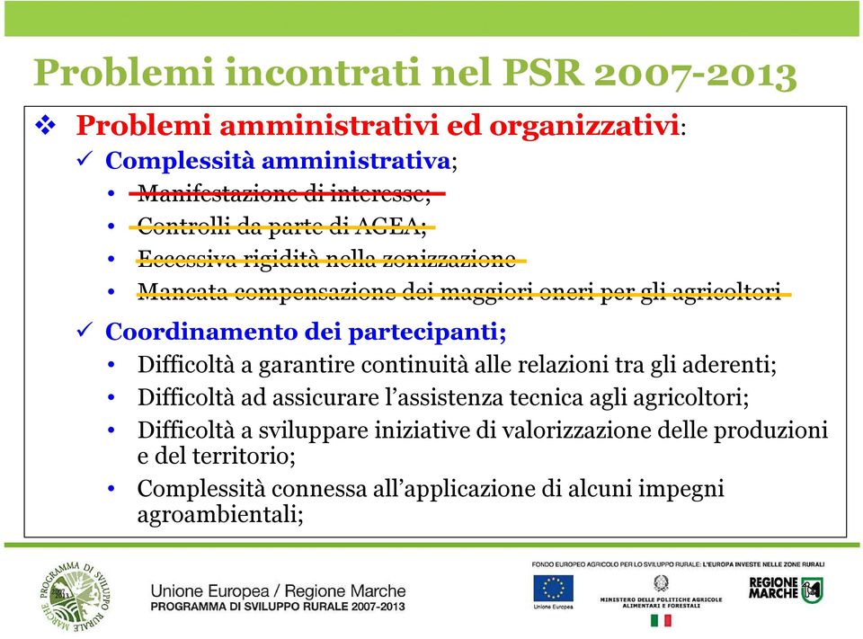 partecipanti; Difficoltà a garantire continuità alle relazioni tra gli aderenti; Difficoltà ad assicurare l assistenza tecnica agli agricoltori;