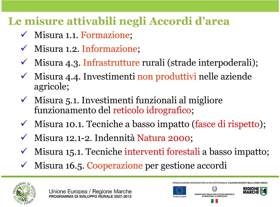 Investimenti funzionali al migliore funzionamento del reticolo idrografico; Misura 10