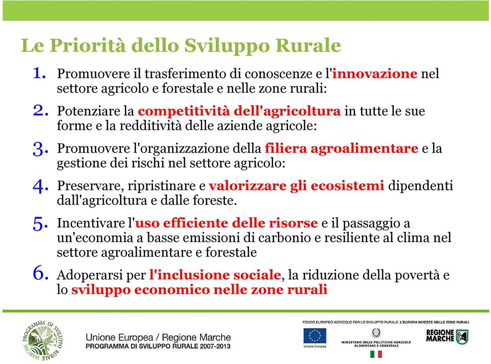 Promuovere l'organizzazione della filiera agroalimentare e la gestione dei rischi nel settore agricolo: 4.