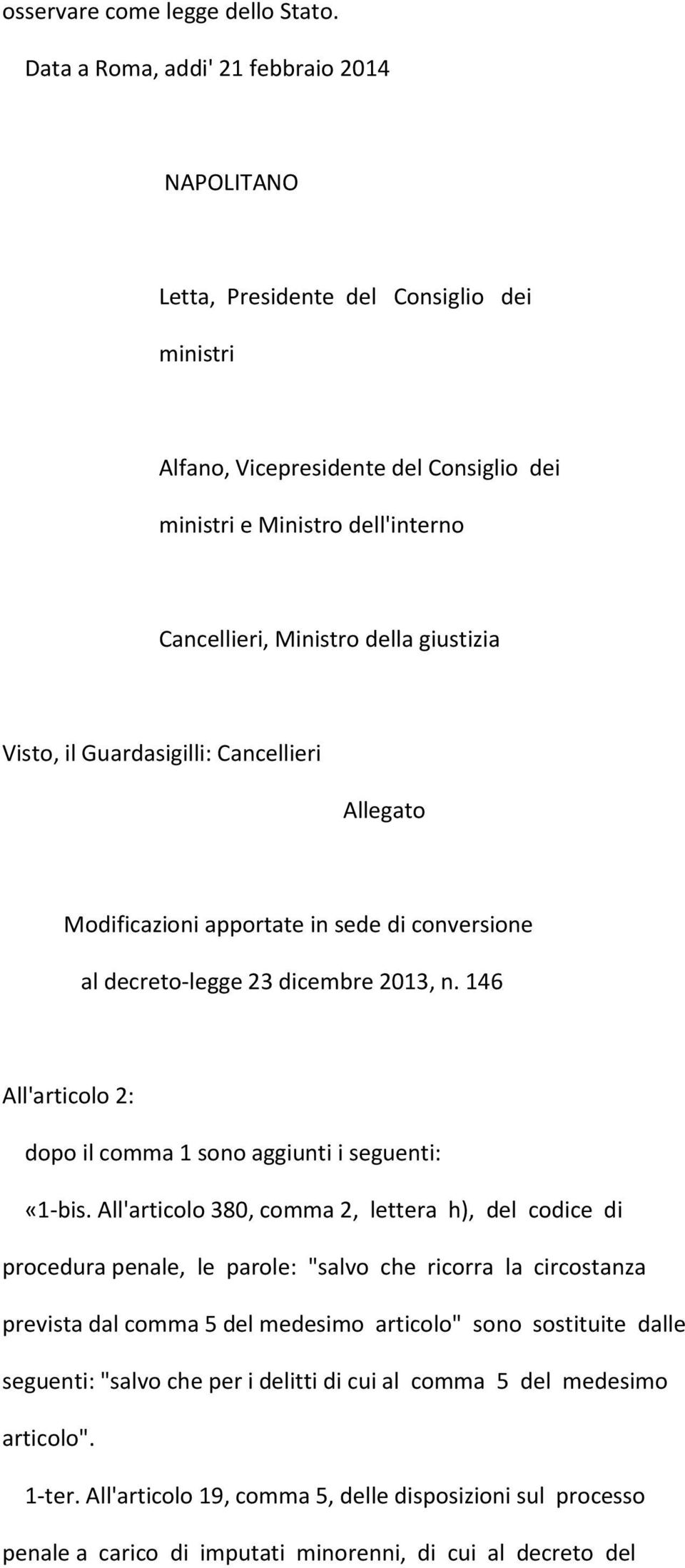 giustizia Visto, il Guardasigilli: Cancellieri Allegato Modificazioni apportate in sede di conversione al decreto-legge 23 dicembre 2013, n.