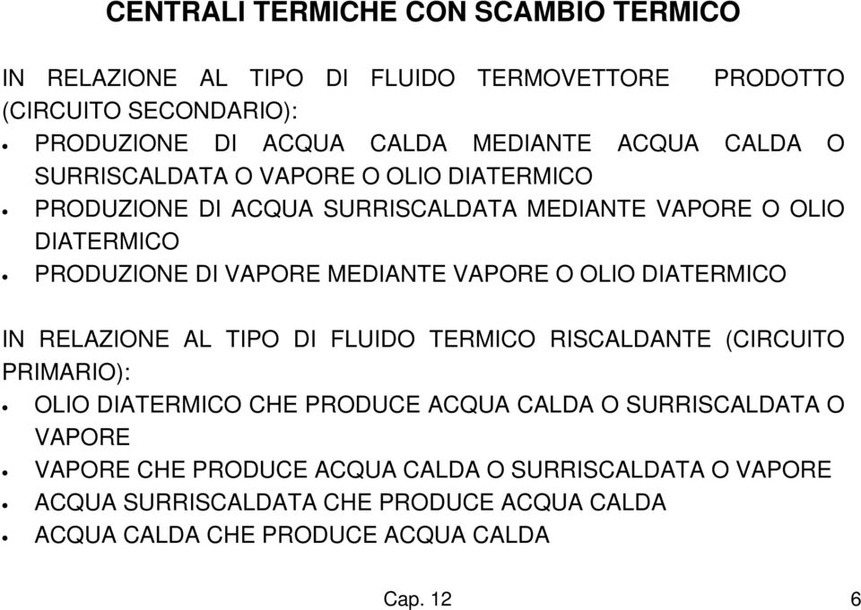 VAPORE O OLIO DIATERMICO IN RELAZIONE AL TIPO DI FLUIDO TERMICO RISCALDANTE (CIRCUITO PRIMARIO): OLIO DIATERMICO CHE PRODUCE ACQUA CALDA O SURRISCALDATA