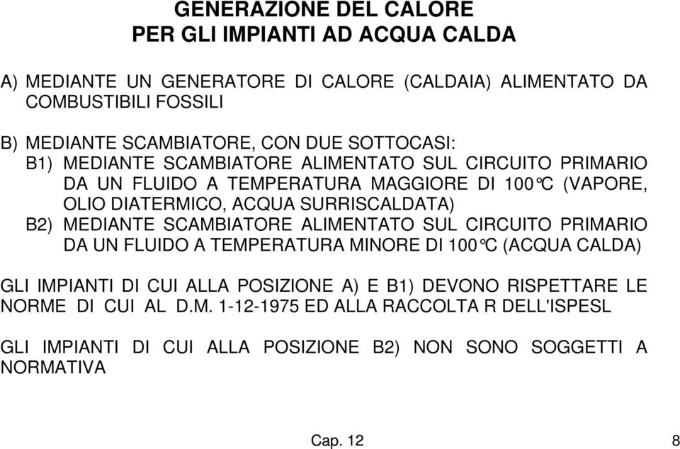 SURRISCALDATA) B2) MEDIANTE SCAMBIATORE ALIMENTATO SUL CIRCUITO PRIMARIO DA UN FLUIDO A TEMPERATURA MINORE DI 100 C (ACQUA C ALDA) GLI IMPIANTI DI CUI ALLA