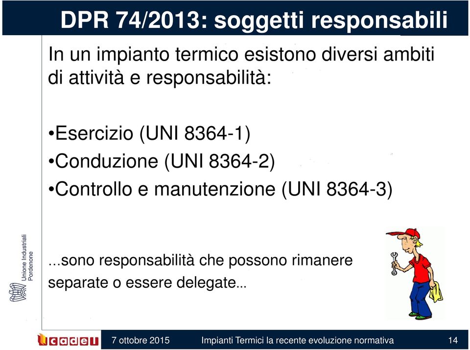 Controllo e manutenzione (UNI 8364-3) sono responsabilità che possono rimanere