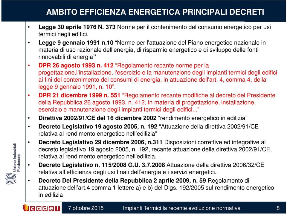 412 Regolamento recante norme per la progettazione,l'installazione, l'esercizio e la manutenzione degli impianti termici degli edifici ai fini del contenimento dei consumi di energia, in attuazione