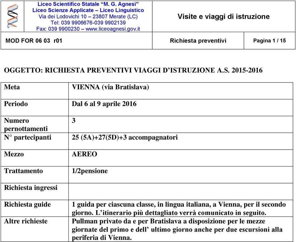 1/2pensione 1 guida per ciascuna classe, in lingua italiana, a Vienna, per il secondo giorno.