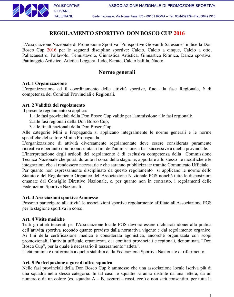 discipline sportive: Calcio, Calcio a cinque, Calcio a otto, Pallacanestro, Pallavolo, Tennistavolo, Ginnastica Artistica, Ginnastica Ritmica, Danza sportiva, Pattinaggio Artistico, Atletica Leggera,