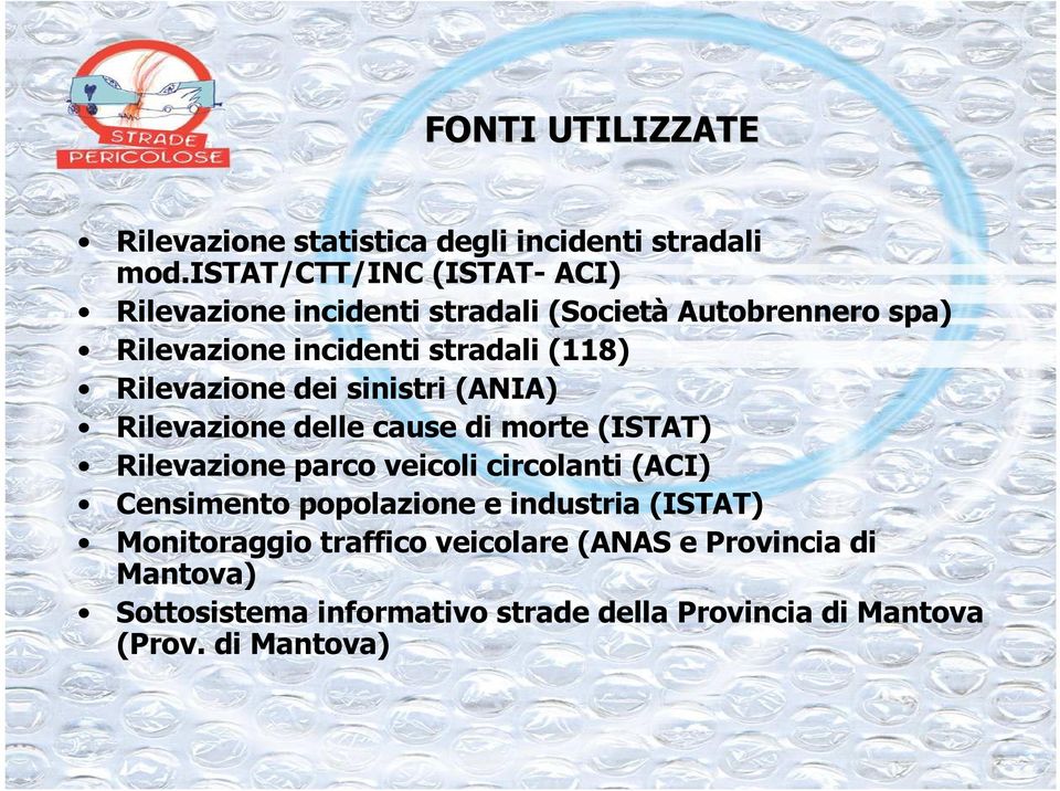 Rilevazione dei sinistri (ANIA) Rilevazione delle cause di morte (ISTAT) Rilevazione parco veicoli circolanti (ACI)