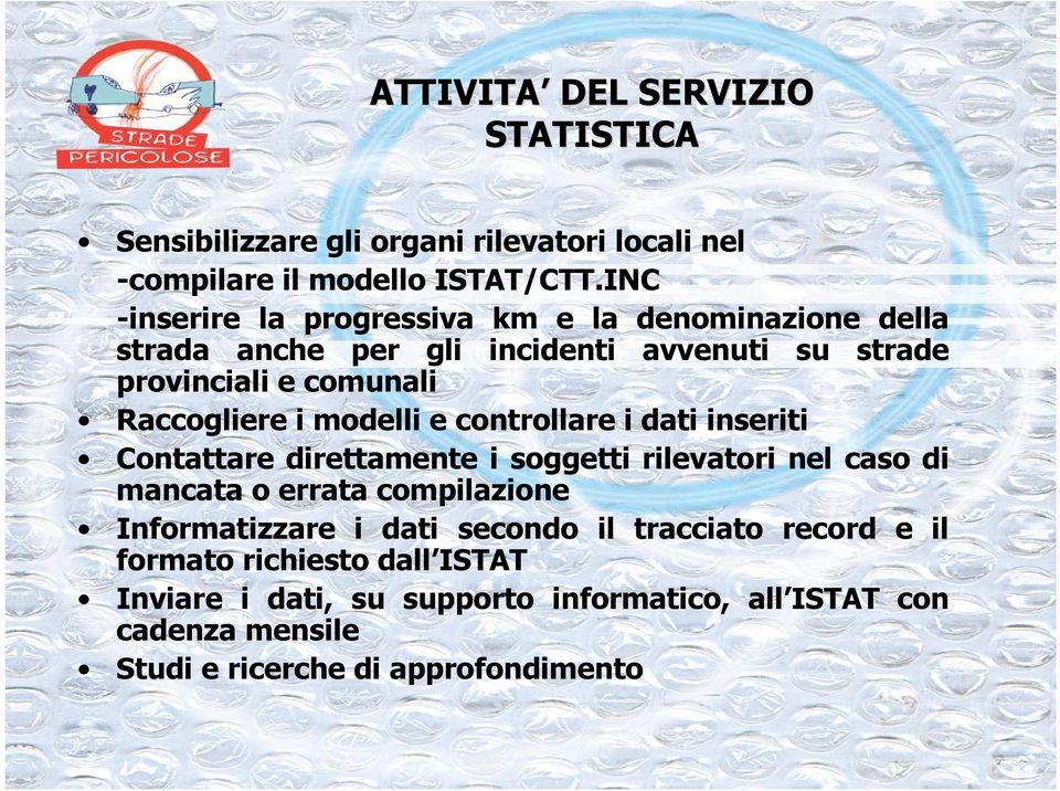 modelli e controllare i dati inseriti Contattare direttamente i soggetti rilevatori nel caso di mancata o errata compilazione Informatizzare i