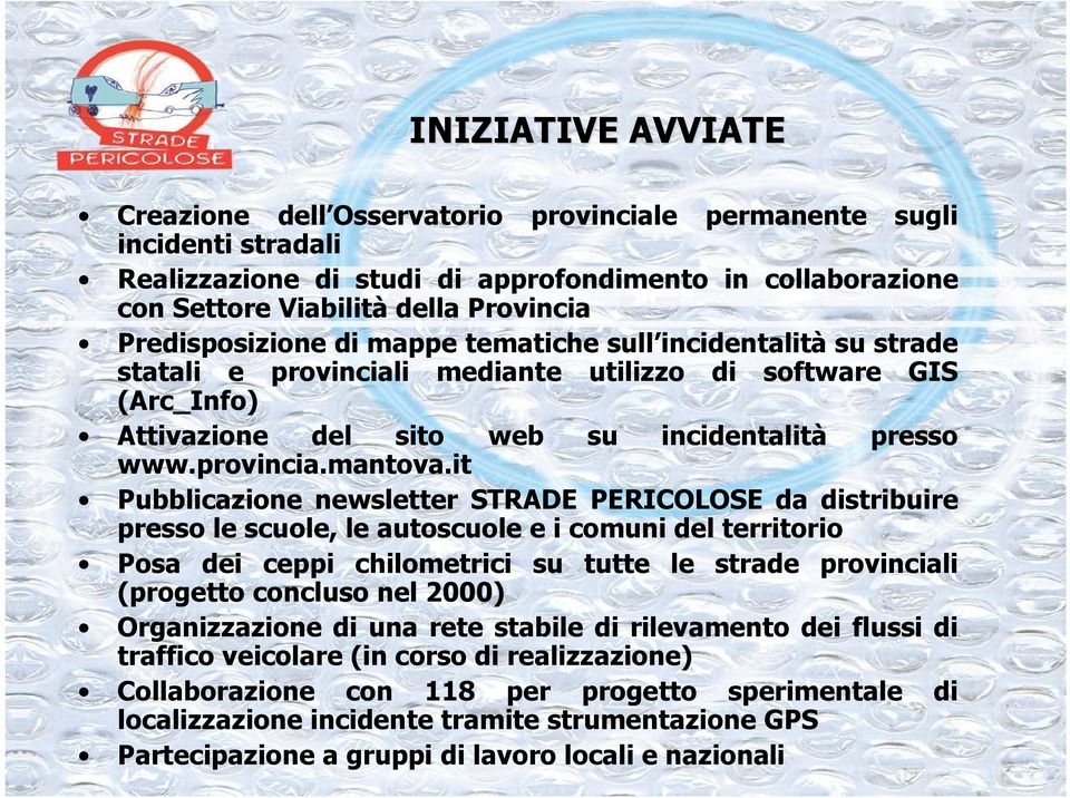 it Pubblicazione newsletter STRADE PERICOLOSE da distribuire presso le scuole, le autoscuole e i comuni del territorio Posa dei ceppi chilometrici su tutte le strade provinciali (progetto concluso