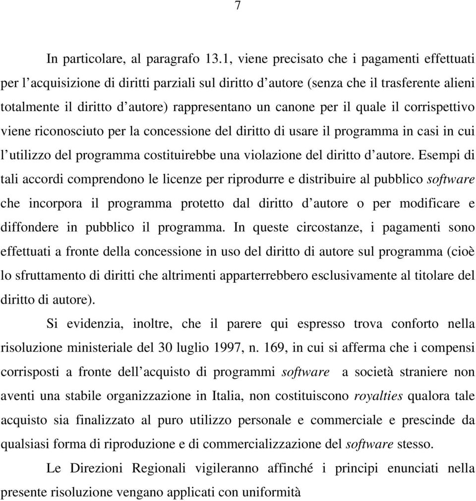 il quale il corrispettivo viene riconosciuto per la concessione del diritto di usare il programma in casi in cui l utilizzo del programma costituirebbe una violazione del diritto d autore.