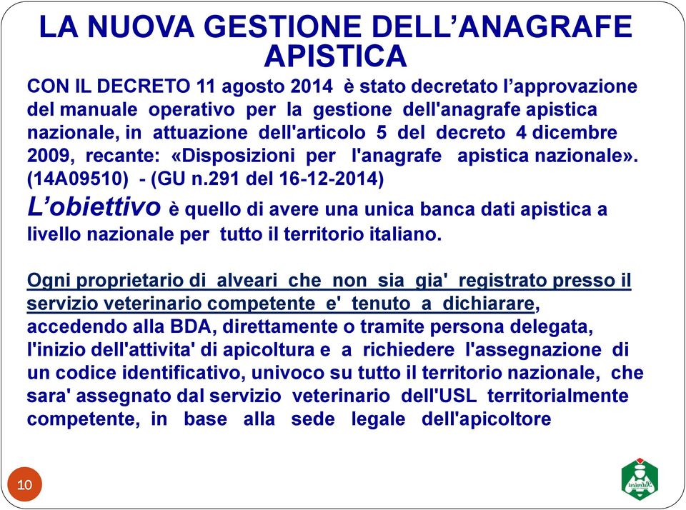 291 del 16-12-2014) L obiettivo è quello di avere una unica banca dati apistica a livello nazionale per tutto il territorio italiano.