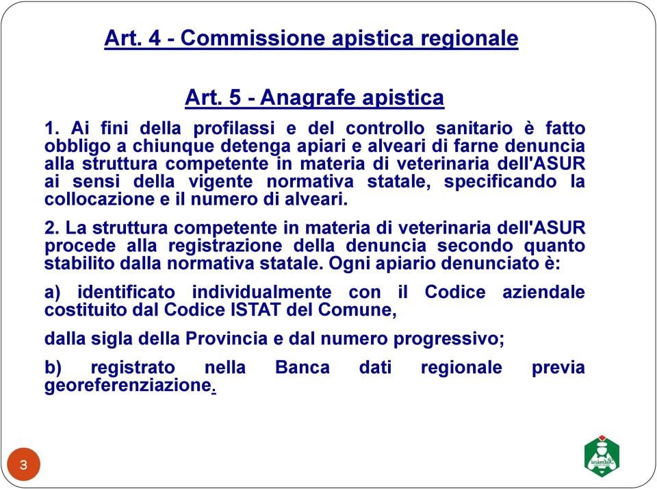 sensi della vigente normativa statale, specificando la collocazione e il numero di alveari. 2.