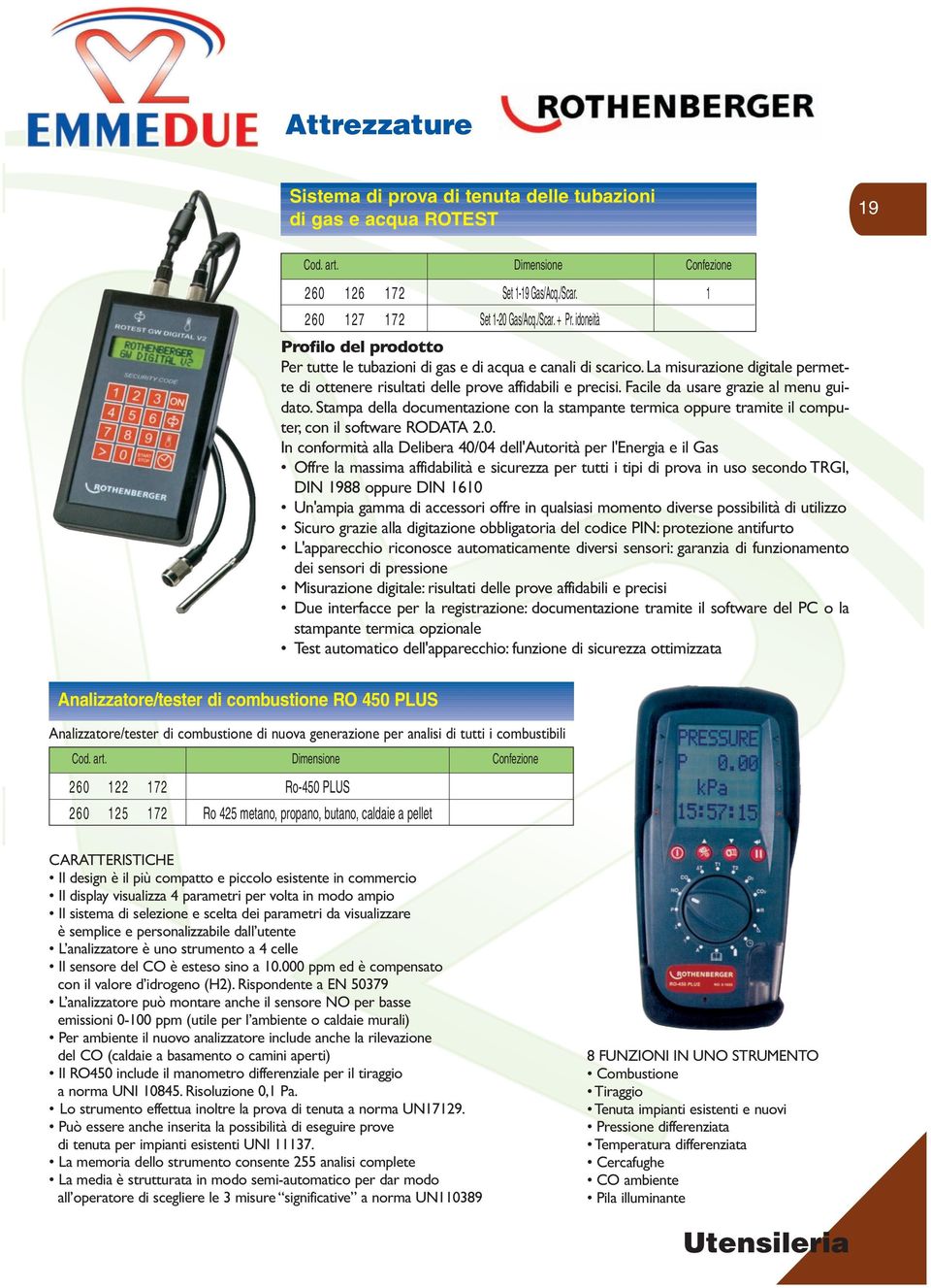 Facile da usare grazie al menu guidato. Stampa della documentazione con la stampante termica oppure tramite il computer, con il software RODATA 2.0.