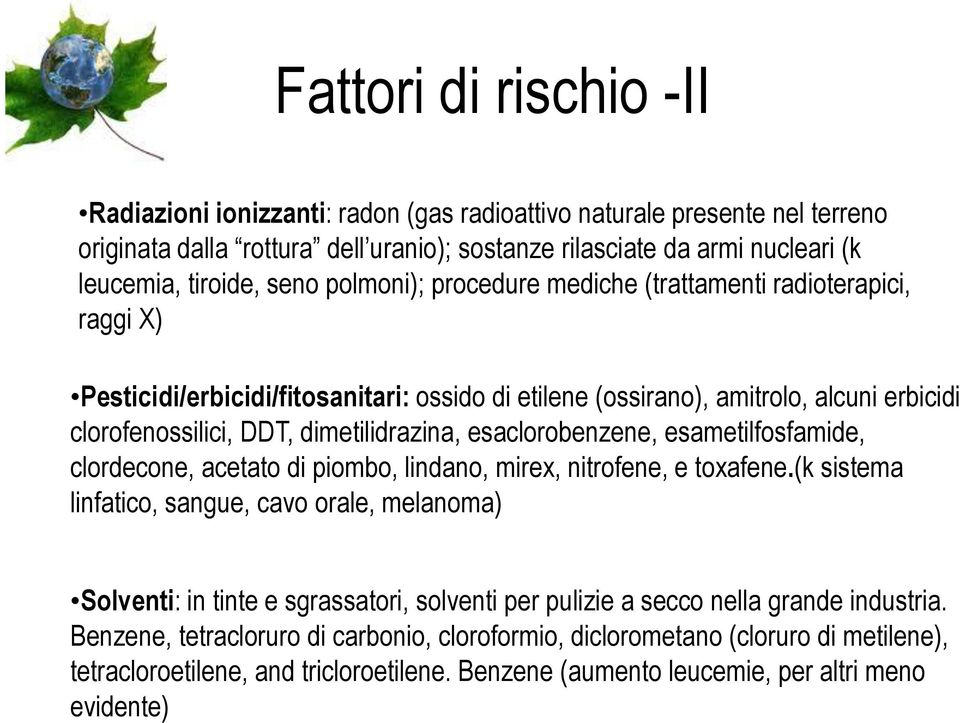 esaclorobenzene, esametilfosfamide, clordecone, acetato di piombo, lindano, mirex, nitrofene, e toxafene.