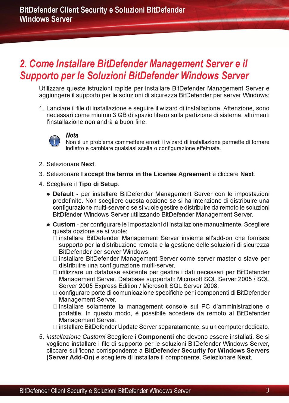 Attenzione, sono necessari come minimo 3 GB di spazio libero sulla partizione di sistema, altrimenti l'installazione non andrà a buon fine.