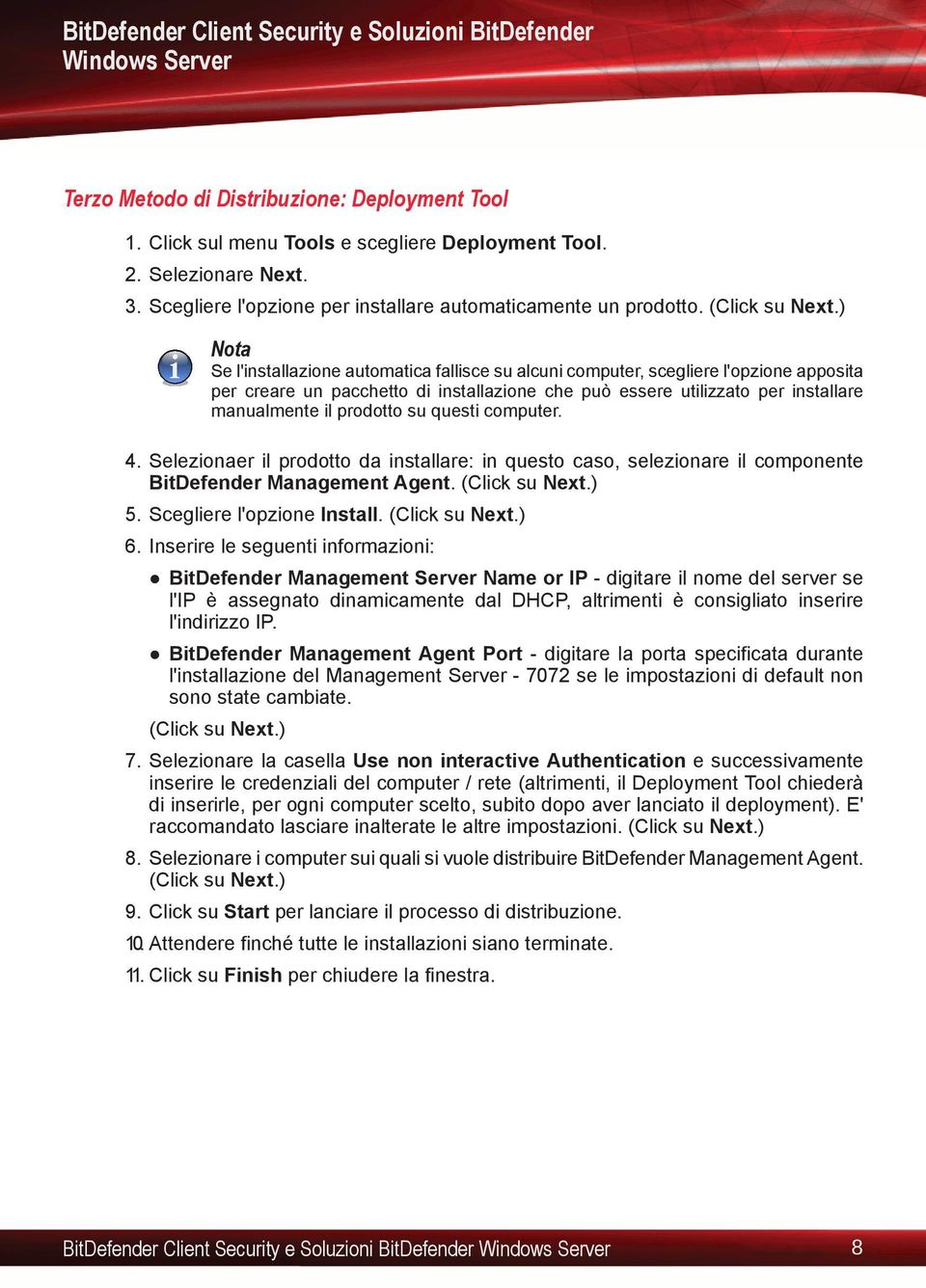 ) Nota Se l'installazione automatica fallisce su alcuni computer, scegliere l'opzione apposita per creare un pacchetto di installazione che può essere utilizzato per installare manualmente il