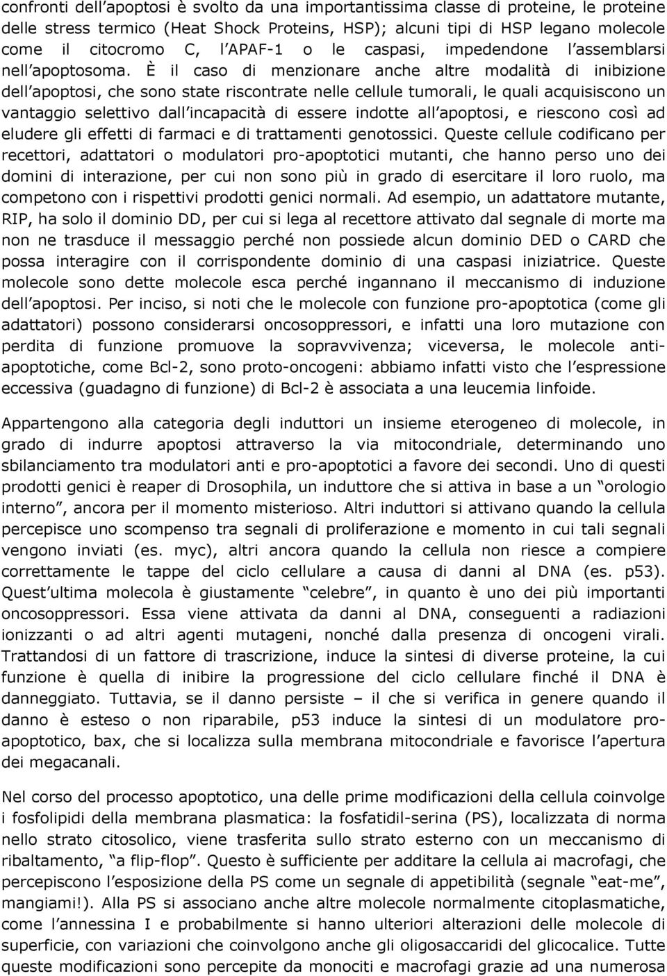 È il caso di menzionare anche altre modalità di inibizione dell apoptosi, che sono state riscontrate nelle cellule tumorali, le quali acquisiscono un vantaggio selettivo dall incapacità di essere