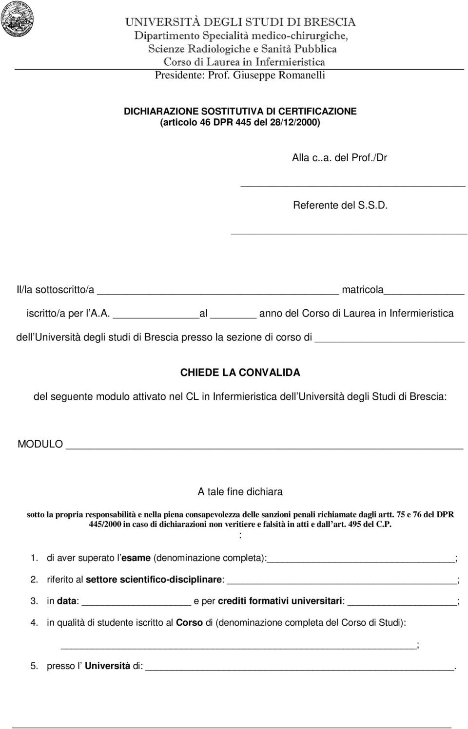 degli studi di Brescia presso la sezione di corso di CHIEDE LA CONVALIDA del seguente modulo attivato nel CL in Infermieristica dell Università degli Studi di Brescia: MODULO A tale fine dichiara