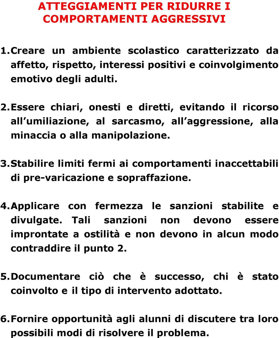 Stabilire limiti fermi ai comportamenti inaccettabili di pre-varicazione e sopraffazione. 4. Applicare con fermezza le sanzioni stabilite e divulgate.