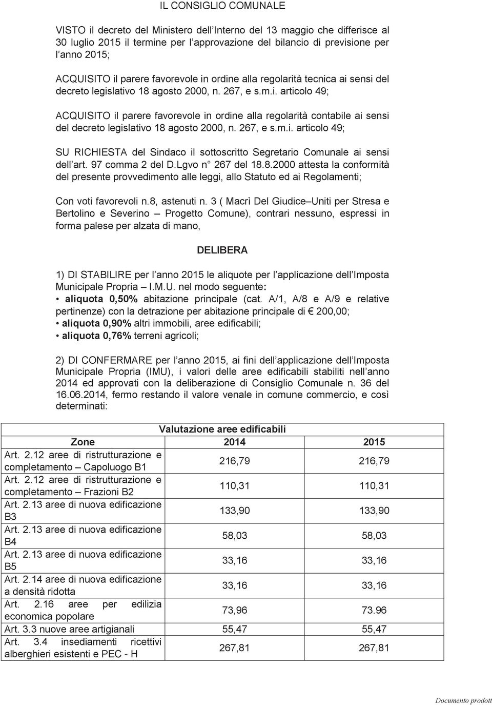 267, e s.m.i. articolo 49; SU RICHIESTA del Sindaco il sottoscritto Segretario Comunale ai sensi dell art. 97 comma 2 del D.Lgvo n 267 del 18.