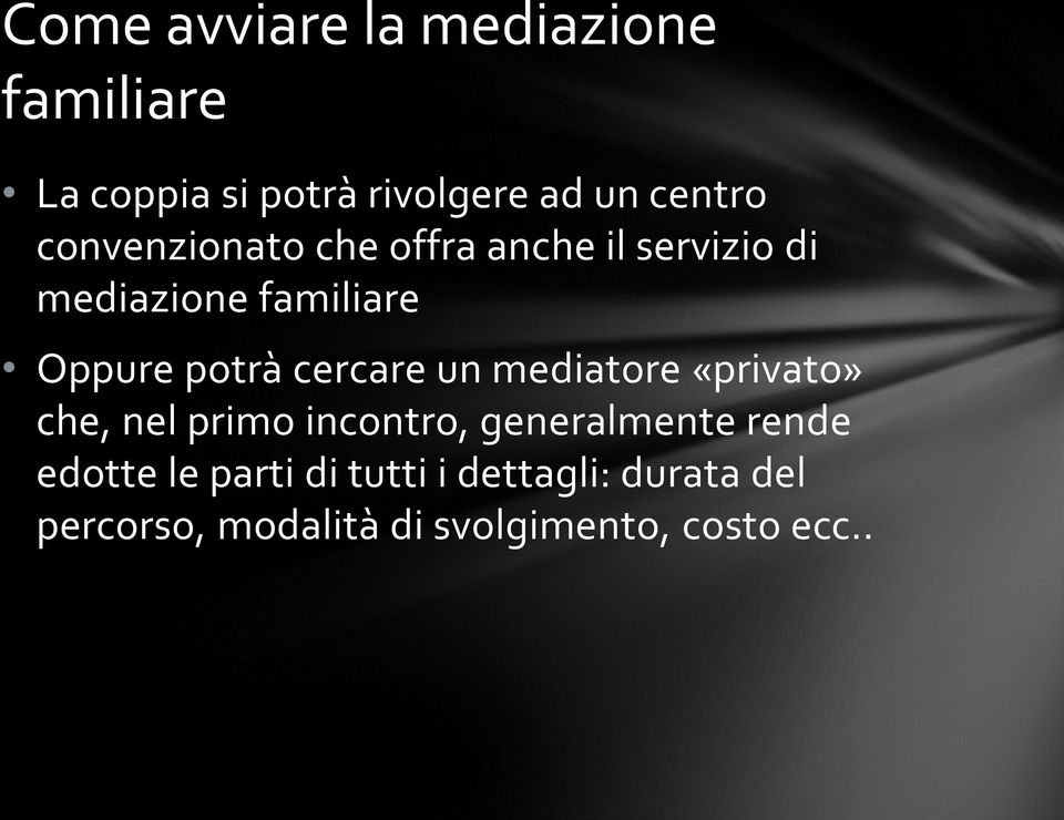 cercare un mediatore «privato» che, nel primo incontro, generalmente rende edotte