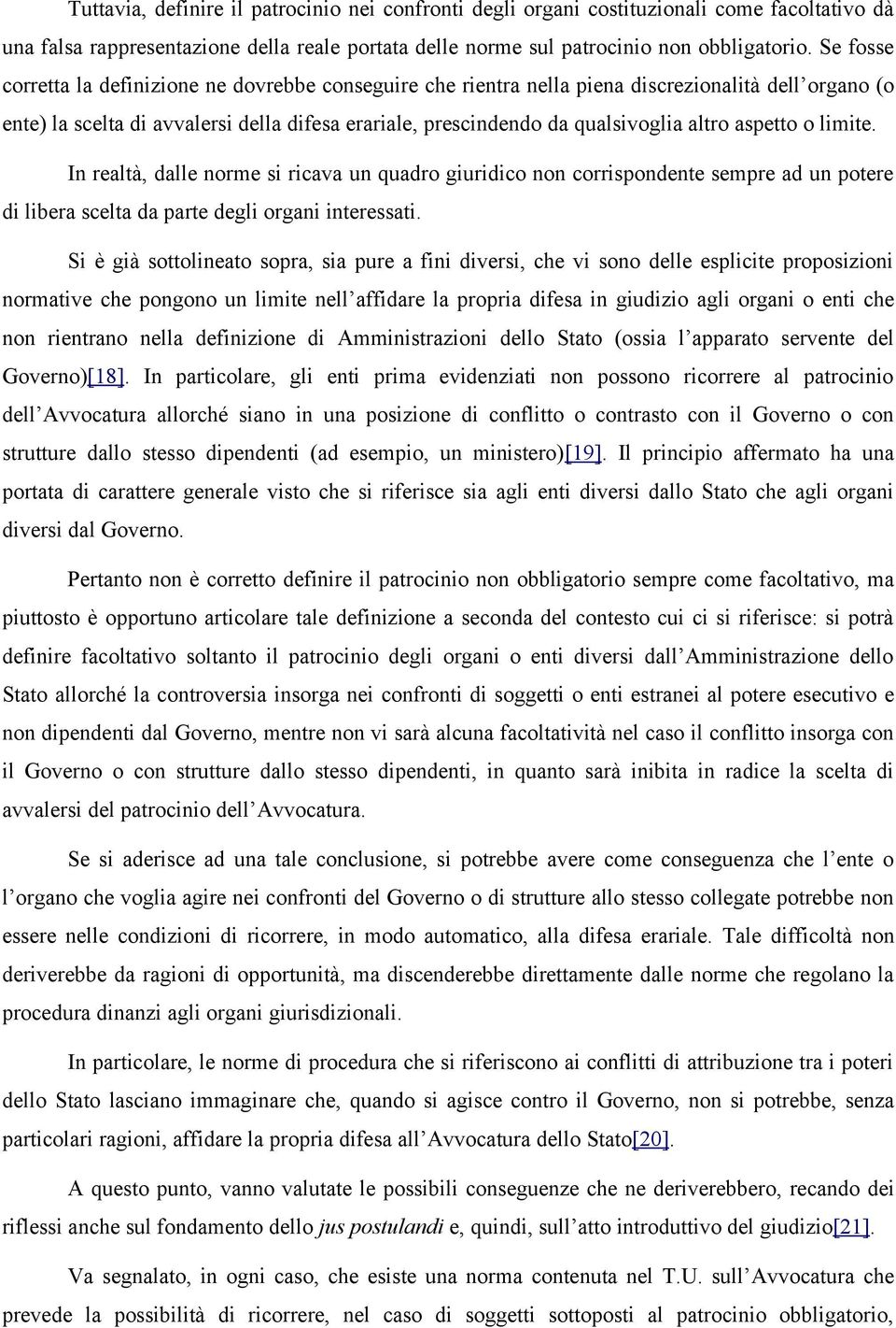 aspetto o limite. In realtà, dalle norme si ricava un quadro giuridico non corrispondente sempre ad un potere di libera scelta da parte degli organi interessati.