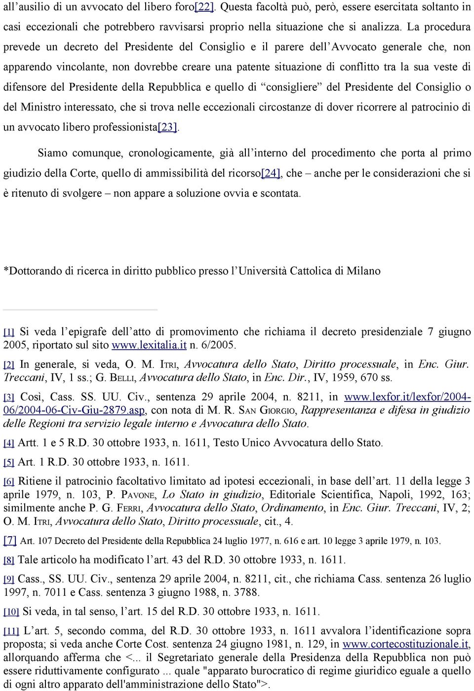 di difensore del Presidente della Repubblica e quello di consigliere del Presidente del Consiglio o del Ministro interessato, che si trova nelle eccezionali circostanze di dover ricorrere al