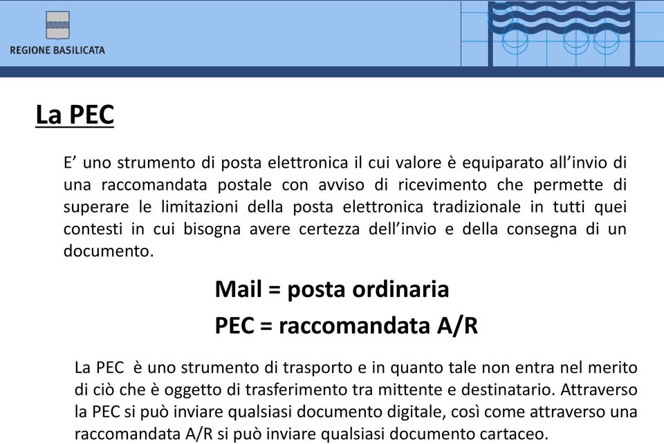 Mail = posta ordinaria PEC = raccomandata A/R La PEC è uno strumento di trasporto e in quanto tale non entra nel merito di ciò che è oggetto di trasferimento tra