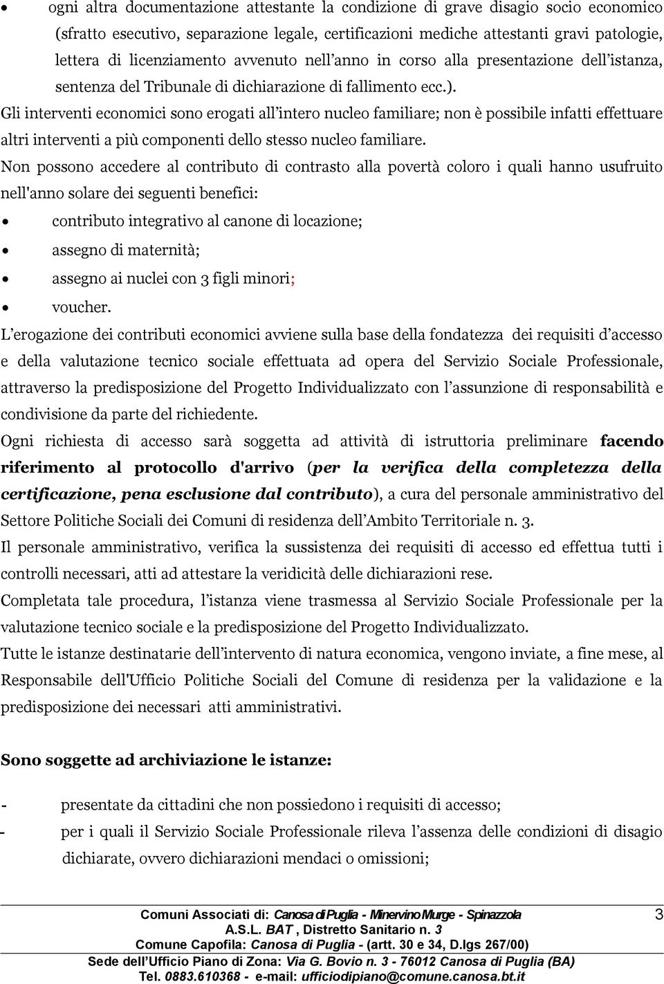 Gli interventi economici sono erogati all intero nucleo familiare; non è possibile infatti effettuare altri interventi a più componenti dello stesso nucleo familiare.