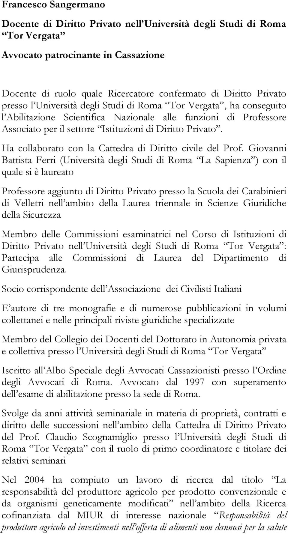 Ha collaborato con la Cattedra di Diritto civile del Prof.