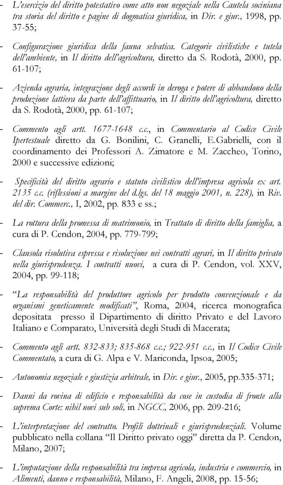 61-107; - Azienda agraria, integrazione degli accordi in deroga e potere di abbandono della produzione lattiera da parte dell affittuario, in Il diritto dell agricoltura, diretto da S.