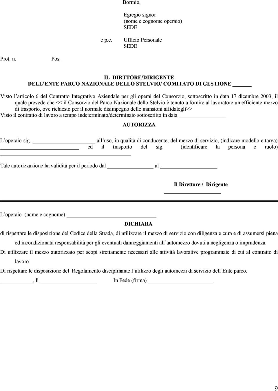 dicembre 2003, il quale prevede che << il Consorzio del Parco Nazionale dello Stelvio è tenuto a fornire al lavoratore un efficiente mezzo di trasporto, ove richiesto per il normale disimpegno delle