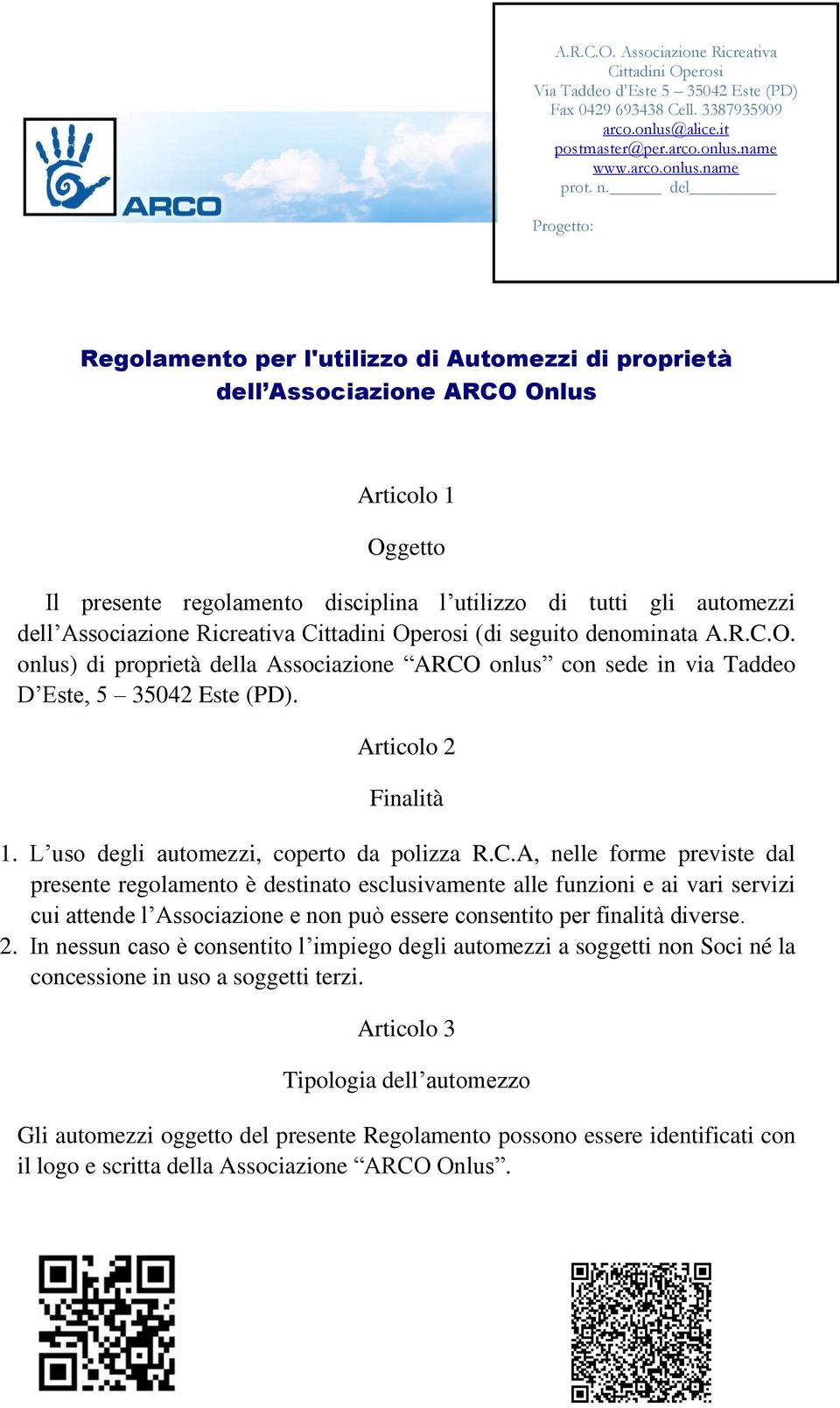 Associazione Ricreativa Cittadini Operosi (di seguito denominata A.R.C.O. onlus) di proprietà della Associazione ARCO onlus con sede in via Taddeo D Este, 5 35042 Este (PD). Articolo 2 Finalità 1.