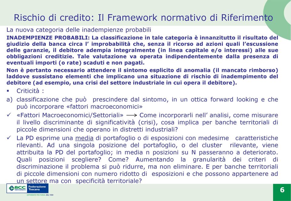 creditizie. Tale valutazione va operata indipendentemente dalla presenza di eventuali importi (o rate) scaduti e non pagati.