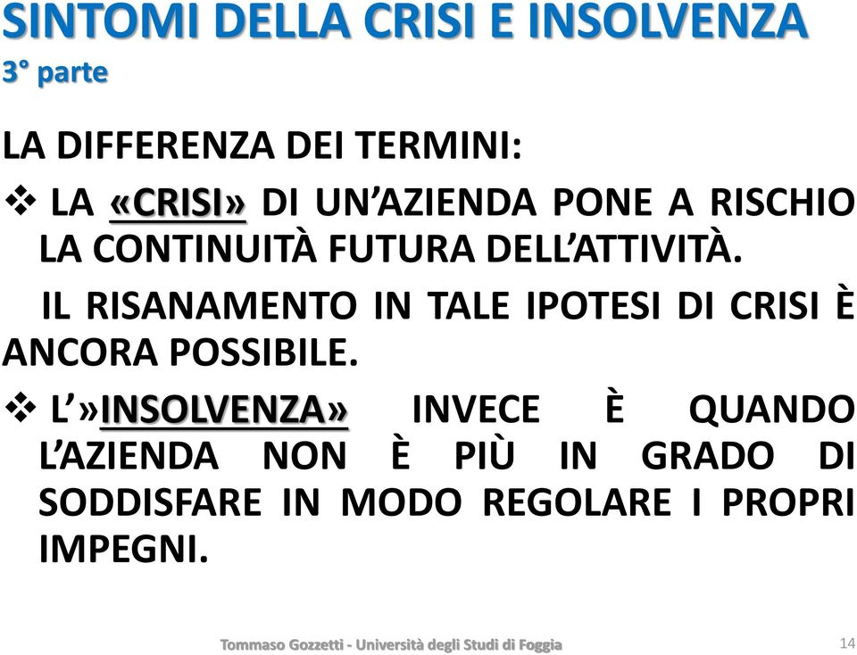 IL RISANAMENTO IN TALE IPOTESI DI CRISI È ANCORA POSSIBILE.