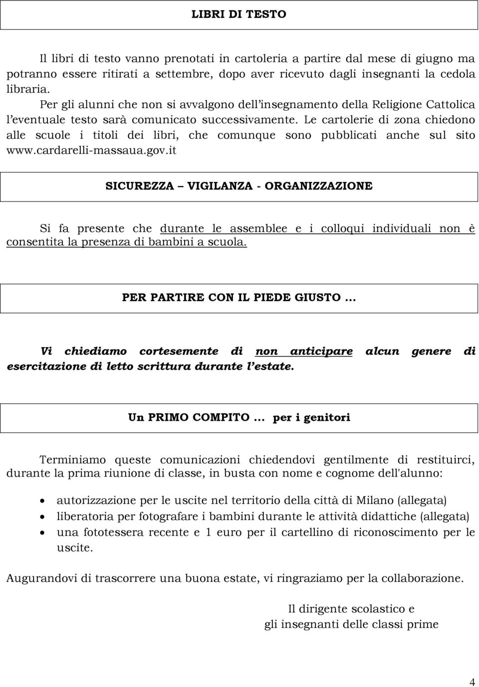 Le cartolerie di zona chiedono alle scuole i titoli dei libri, che comunque sono pubblicati anche sul sito www.cardarelli-massaua.gov.