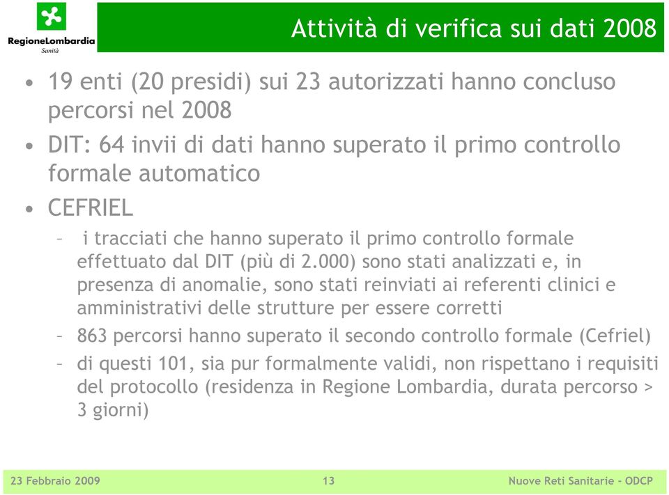 000) sono stati analizzati e, in presenza di anomalie, sono stati reinviati ai referenti clinici e amministrativi delle strutture per essere corretti 863 percorsi