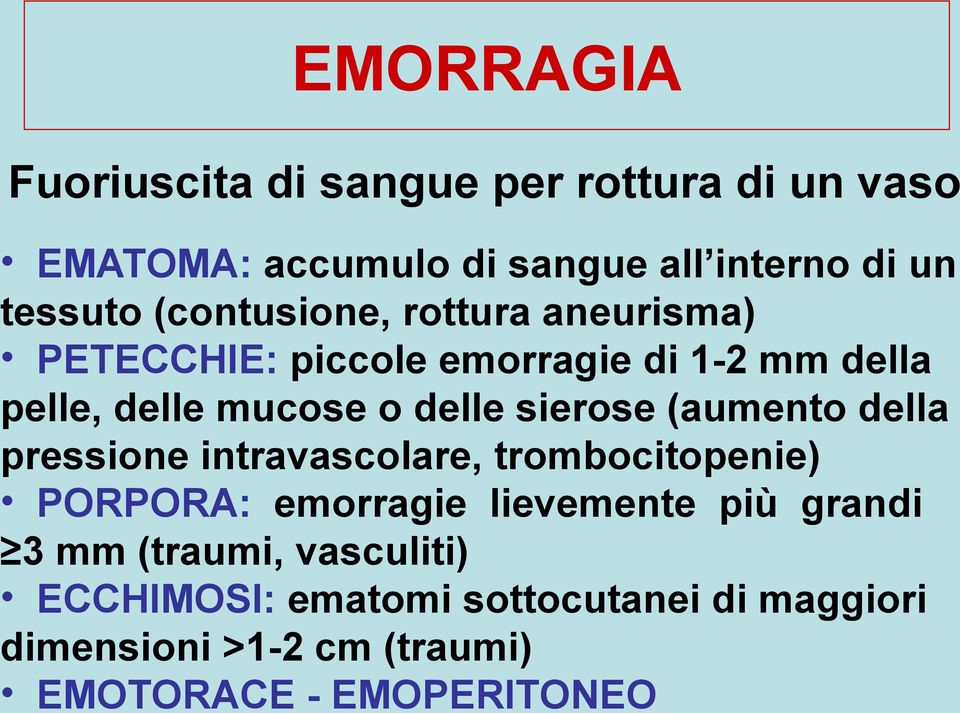 sierose (aumento della pressione intravascolare, trombocitopenie) PORPORA: emorragie lievemente più grandi 3