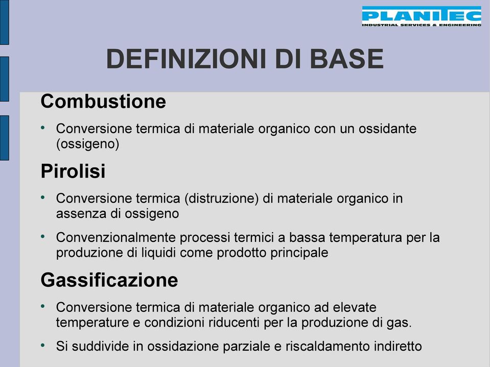 per la produzione di liquidi come prodotto principale Gassificazione Conversione termica di materiale organico ad elevate