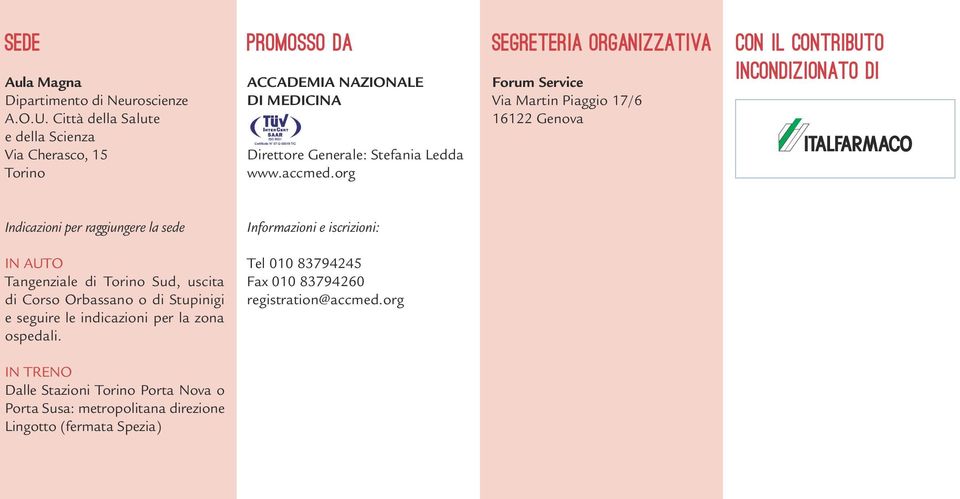 org Segreteria Organizzativa Forum Service Via Martin Piaggio 17/6 16122 Genova Con il contributo incondizionato di Indicazioni per raggiungere la sede Informazioni e