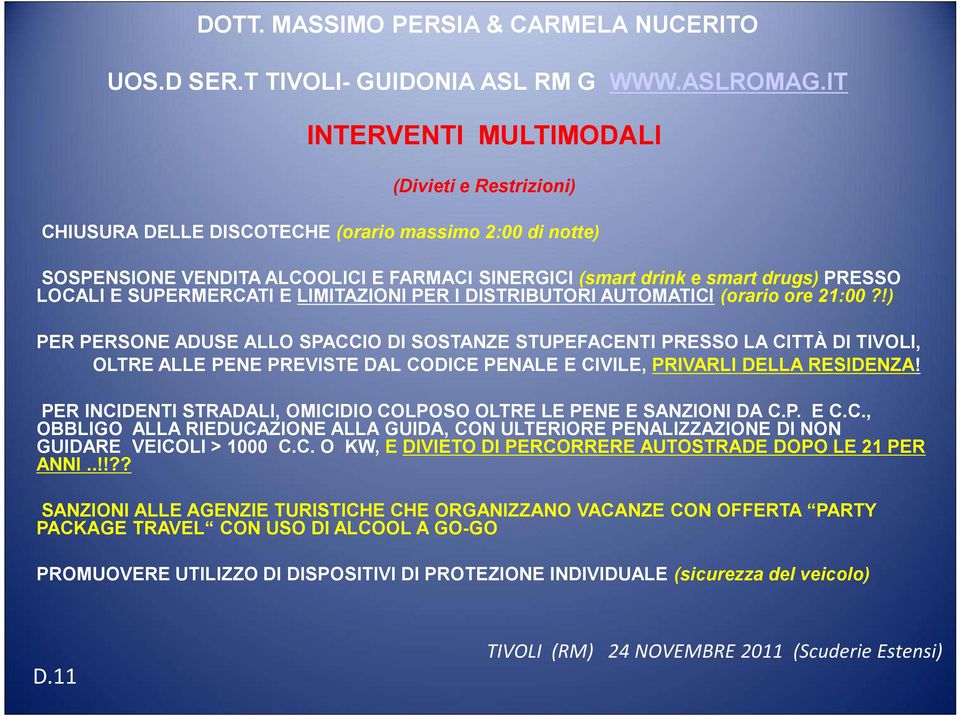 !) PER PERSONE ADUSE ALLO SPACCIO DI SOSTANZE STUPEFACENTI PRESSO LA CITTÀ DI TIVOLI, OLTRE ALLE PENE PREVISTE DAL CODICE PENALE E CIVILE, PRIVARLI DELLA RESIDENZA!