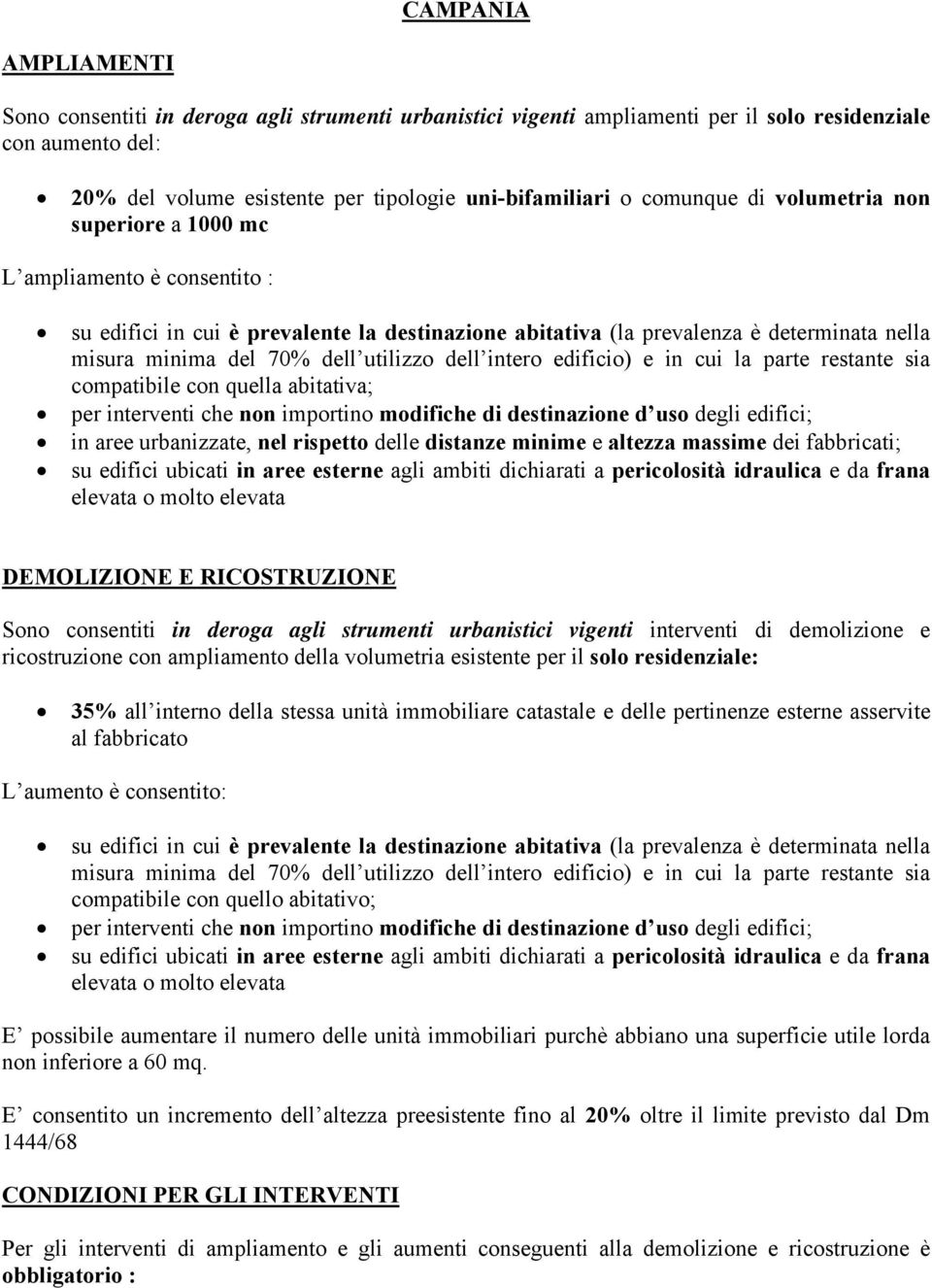 utilizzo dell intero edificio) e in cui la parte restante sia compatibile con quella abitativa; per interventi che non importino modifiche di destinazione d uso degli edifici; in aree urbanizzate,