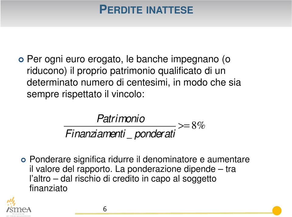 Patrimonio Finanziamenti _ ponderati >= 8% Ponderare significa ridurre il denominatore e aumentare il