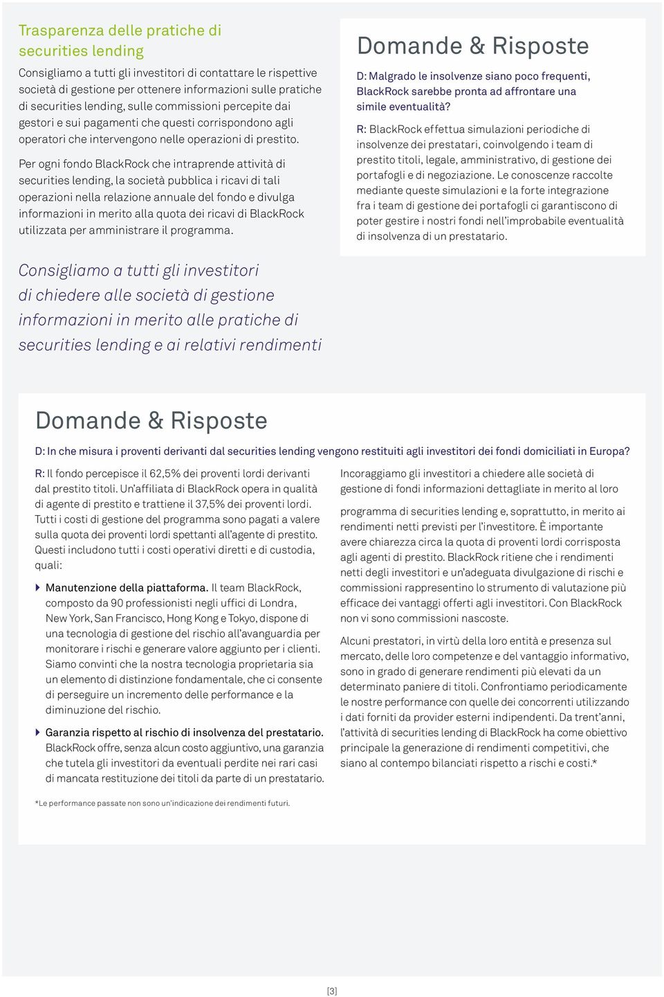 Per ogni fondo BlackRock che intraprende attività di, la società pubblica i ricavi di tali operazioni nella relazione annuale del fondo e divulga informazioni in merito alla quota dei ricavi di