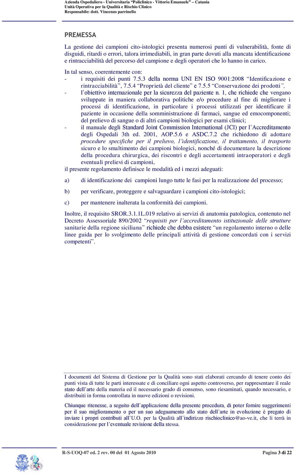 3 della norma UNI EN ISO 9001:2008 Identificazione e rintracciabilità, 7.5.4 Proprietà del cliente e 7.5.5 Conservazione dei prodotti, - l obiettivo internazionale per la sicurezza del paziente n.