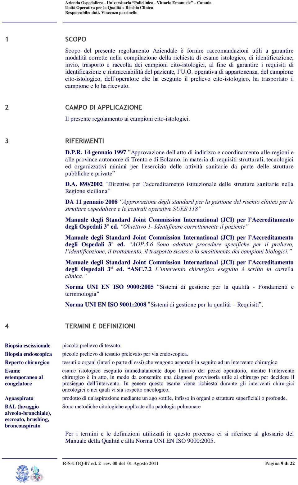 operativa di appartenenza, del campione cito-istologico, dell operatore che ha eseguito il prelievo cito-istologico, ha trasportato il campione e lo ha ricevuto.