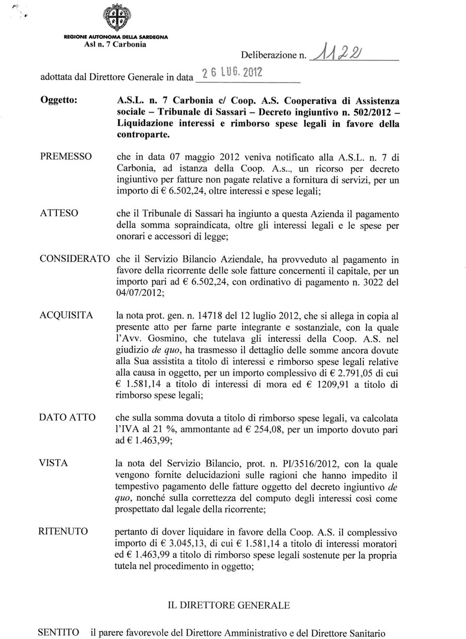 502,24, oltre interessi e spese legali; che il Tribunale di Sassari ha ingiunto a questa Azienda il pagamento della somma sopraindicata, oltre gli interessi legali e le spese per onorari e accessori