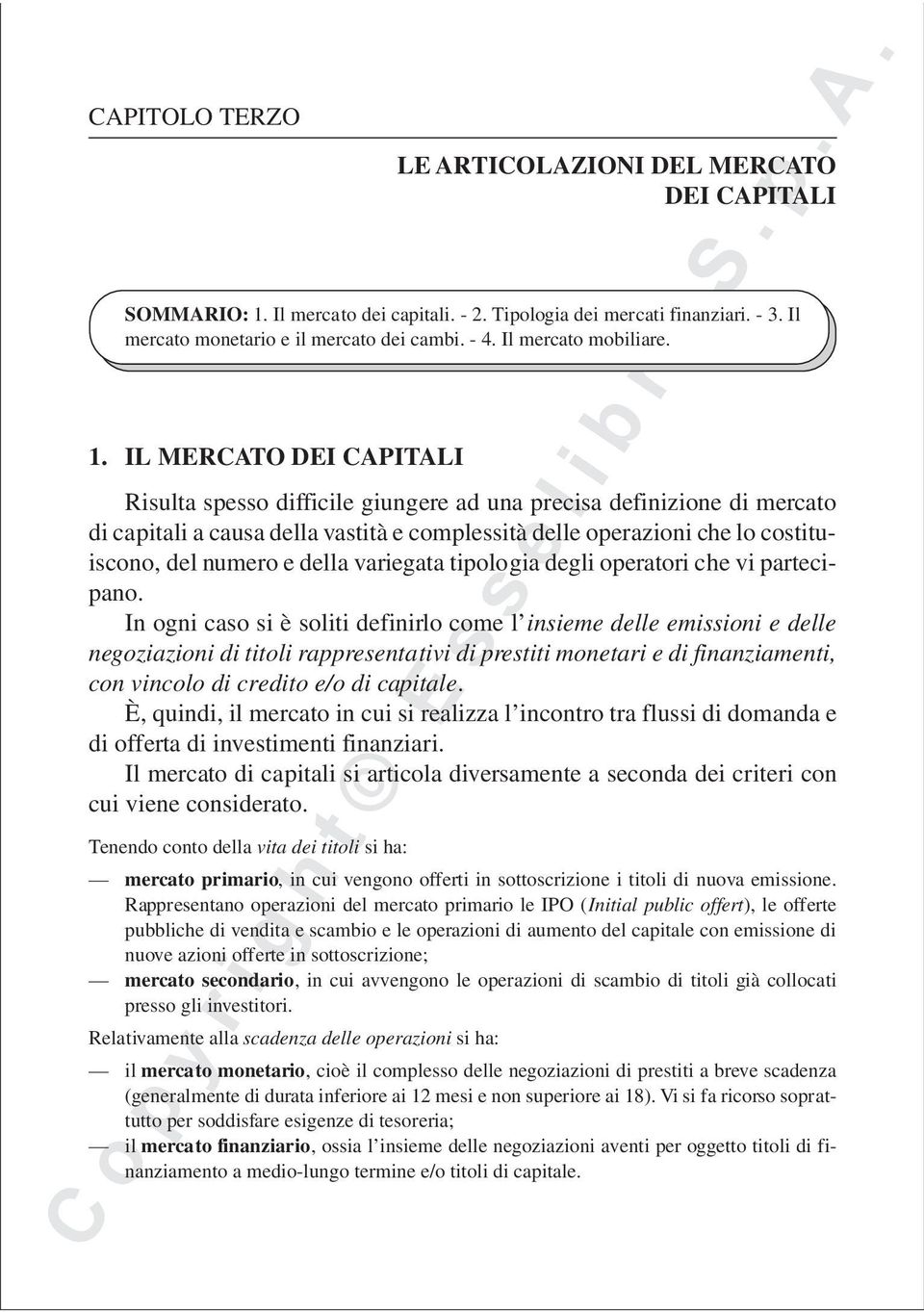 IL MERCATO DEI CAPITALI Risulta spesso difficile giungere ad una precisa definizione di mercato di capitali a causa della vastità e complessità delle operazioni che lo costituiscono, del numero e